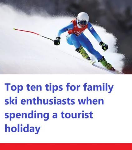 Top ten tips for family ski enthusiasts when spending a tourist holiday