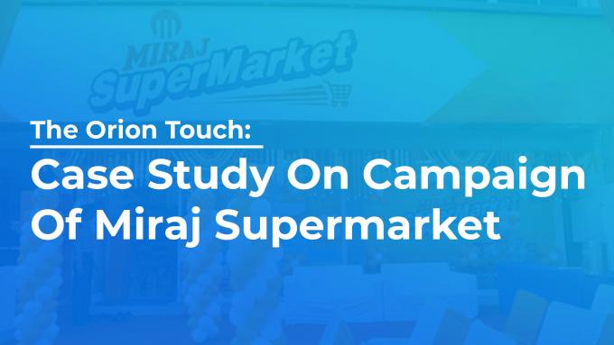 The Orion Touch: Case Study On Campaign Of Miraj Supermarket