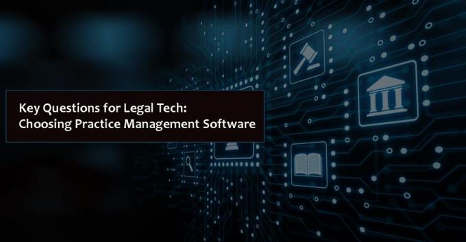Key Questions for Legal Tech: Choosing Practice Management Software - Truegossiper