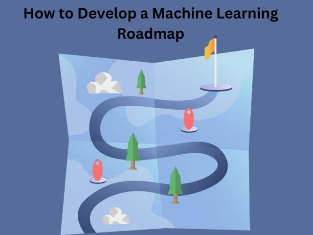  How to Develop a Machine Learning Roadmap | Technology | bhagat
