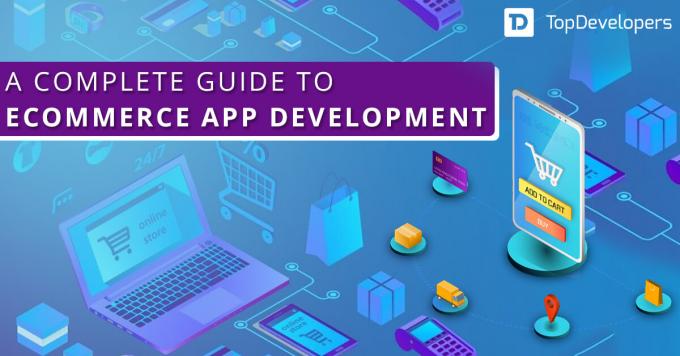 A complete guide to eCommerce app development - TopDevelopers.co