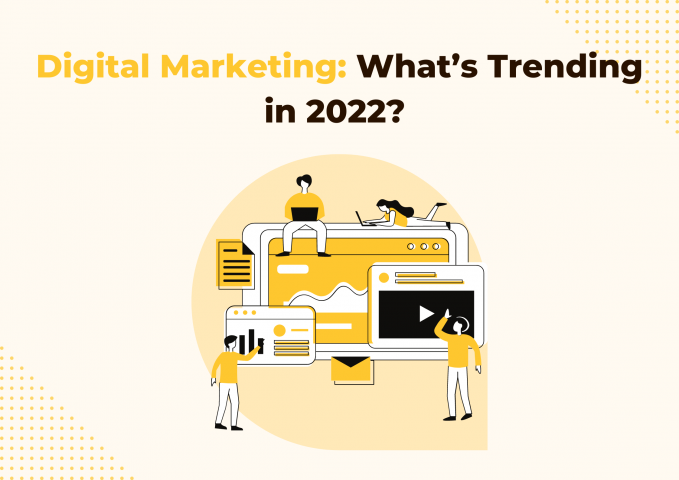 Digital Marketing: What’s Trending In 2022?