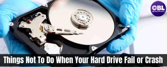        Things Not To Do When Your Hard Drive Fail or Crash! - CBL Data Recovery | Launchora    