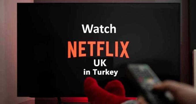 How To Watch Netflix UK in Turkey? - TheSoftPot