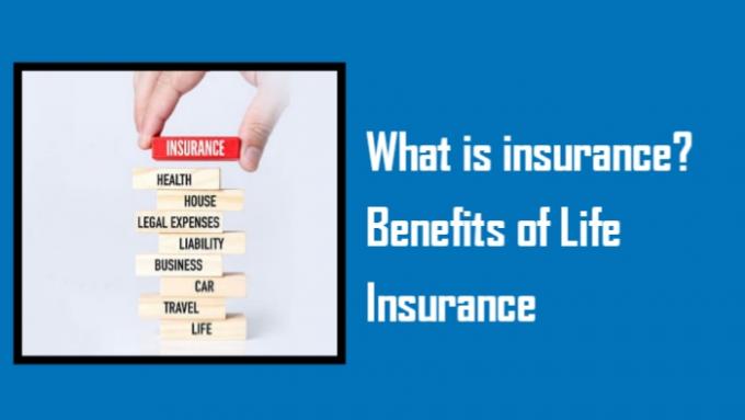 What is insurance?&#160;Benefits of Life Insurance