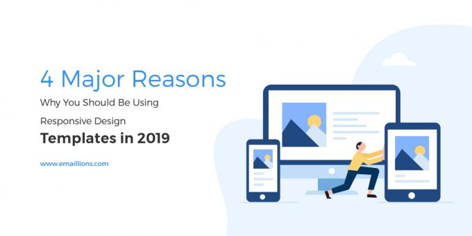 4 Major Reasons Why You Should Be Using Responsive Design Templates in 2019 - Emaillions Blog