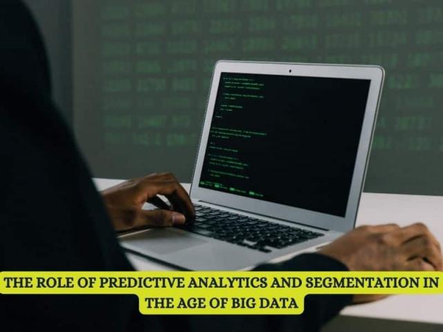 The Role of Predictive Analytics and Segmentation in the Age of Big Data - TheOmniBuzz