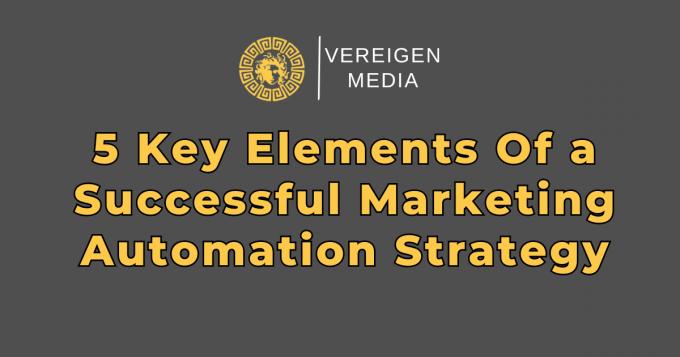5 Key Elements Of a Successful Marketing Automation Strategy 