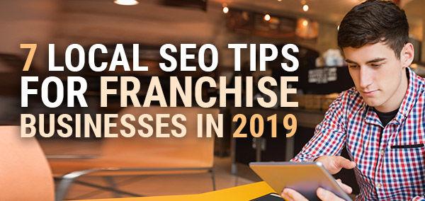 7 Local SEO Tips for Franchise Businesses in 2019 | Franchise Now 