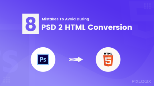 8 Mistakes to Avoid During PSD to HTML Conversion | Pixlogix Infotech Pvt. Ltd.