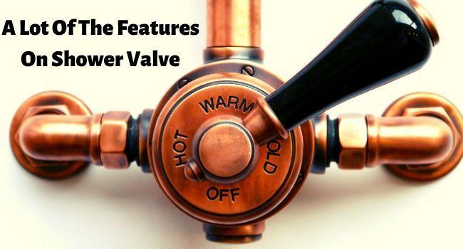 A Lot Of The Features On Shower Valves 