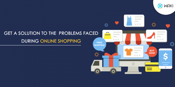 Get A Solution To The Problems Faced During Online Shopping