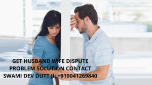 Husband Wife Dispute Problem Solution By Vashikaran Specialist