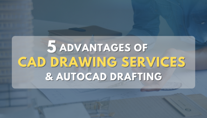 5 Advantages of CAD Drawing Services – AutoCAD Drafting