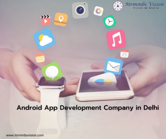 Android Application Development Company in Delhi | Android App Development Services in Delhi | Mrmmbs Vision