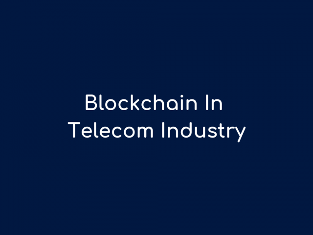 How Blockchain Technology Can Transform Telecom Industry