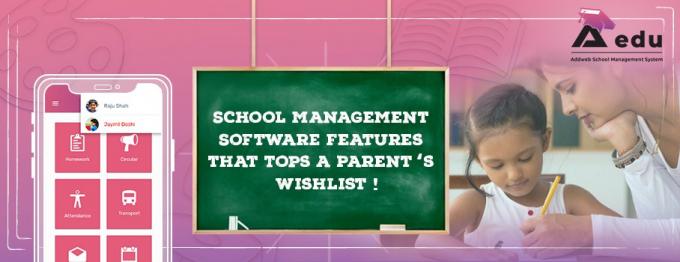 School Management Software Features that Tops a Parent&#8217;s Wishlist!