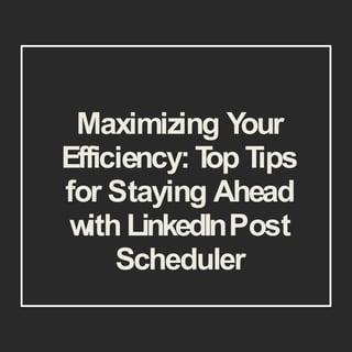 How to boost efficiency with a LinkedIn post Scheduler Tool in 2023?