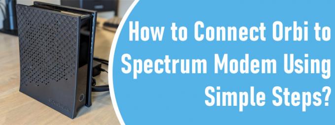 how to Connect Orbi to Spectrum Modem?