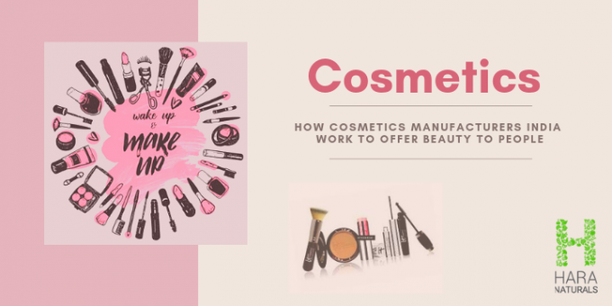 How Cosmetic Manufacturers in India Work to Offer Beauty to People? | My B2B News