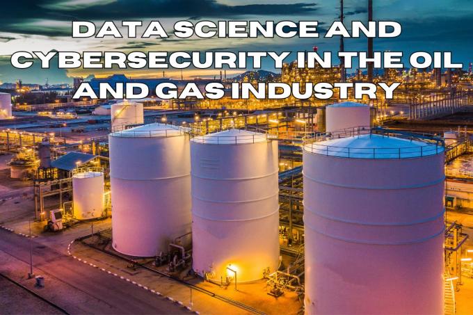 Data Science and Cybersecurity in the Oil and Gas Industry - WriteUpCafe.com