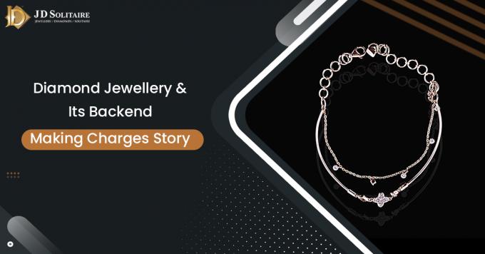 Diamond Jewellery &amp; Its Backend Making Charges Story