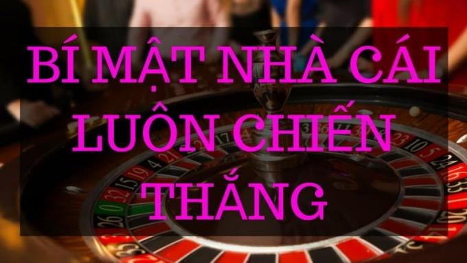 Tại sao nhà cái luôn thắng