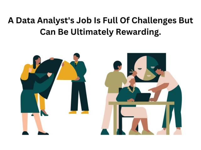 A Data Analyst's Job Is Full Of Challenges But Can Be Ultimately Rewarding.