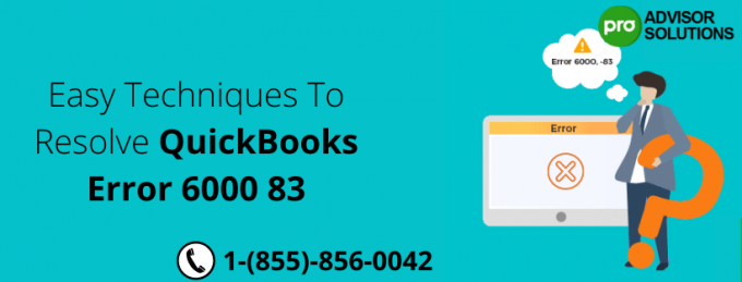 Easy Techniques To Resolve QuickBooks Error 6000 83