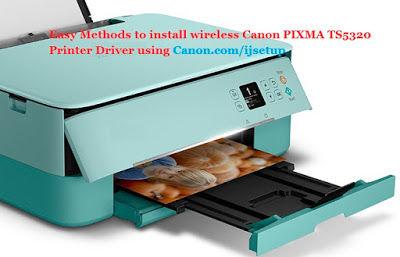 Easy Methods to install wireless Canon PIXMA TS5320 Printer Driver using Canon.com/ijsetup