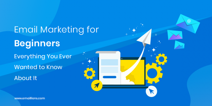 Email Marketing for Beginners: Everything You Ever Wanted to Know About It