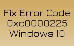 Error Code 0xc0000225 Windows 10