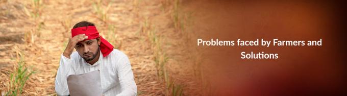 problems faced by farmers and Solutions, problems of agriculture, farmers problems, farmers issue