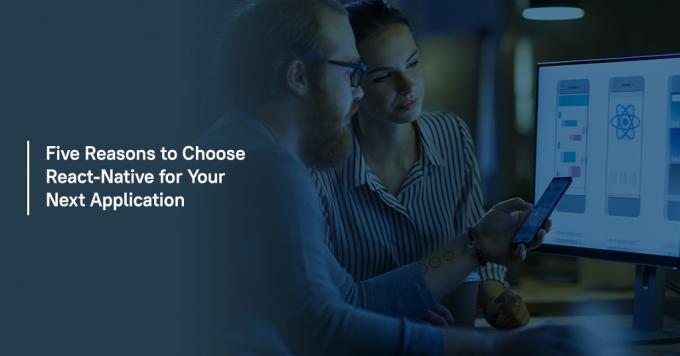 Five Reasons to Choose React-Native for Your Next Application