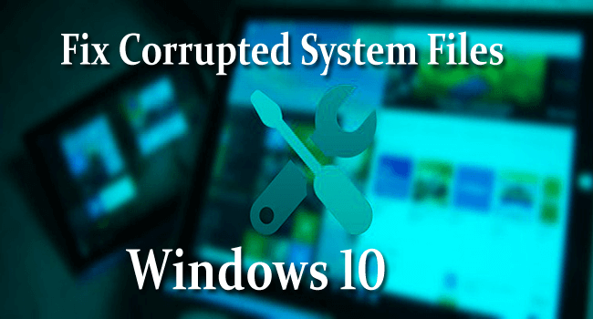 [FIXED] Missing or Corrupted System Files in Windows 10