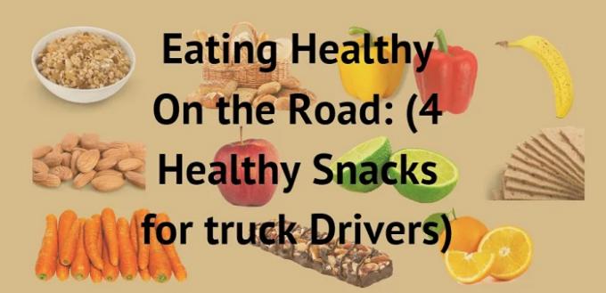 Healthy Snacks for Truck Drivers That Live OTR (Over the Road) - Techcrams