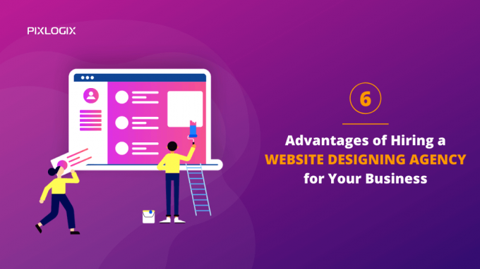 6 Advantages of Hiring a Website Designing Agency for Your Business