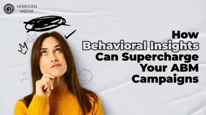 How Behavioral Insights Can Supercharge Your ABM Campaigns 