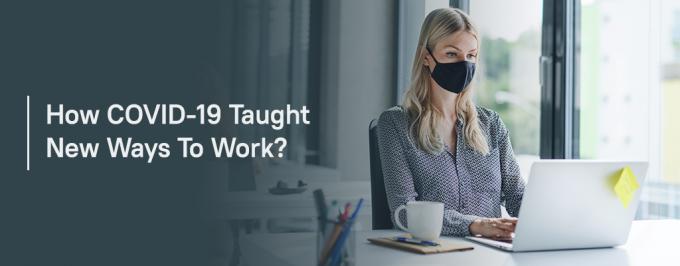 How COVID-19 Taught New Ways To Work?