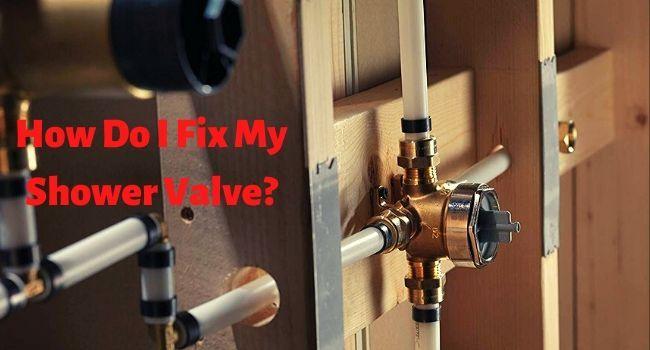 How Do I Fix My Shower Valve?