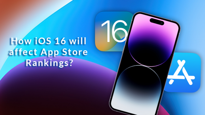 How iOS 16 Will affect App Store Rankings and App Marketing?