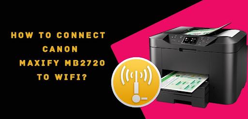 How to connect Canon Maxify MB2720 to WiFi?