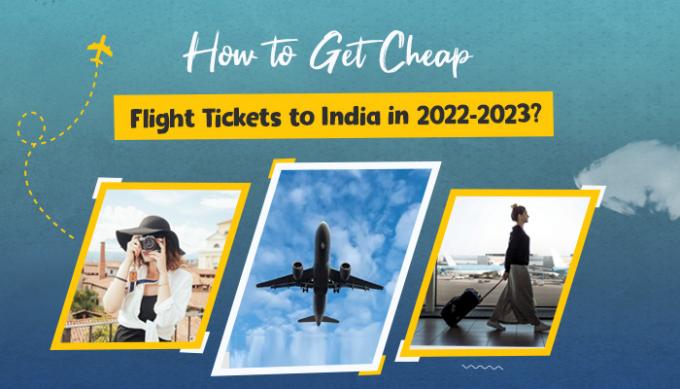 How to Get Cheap Flight Tickets to India in 2022-2023?