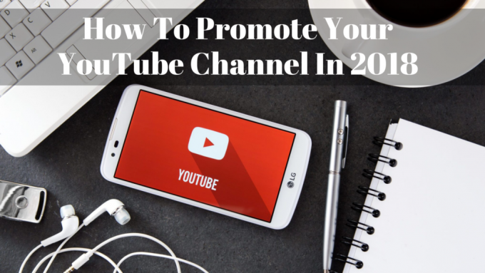 How To Promote Your YouTube Channel In 2018 - Best Tips | GenuineLikes | Blog