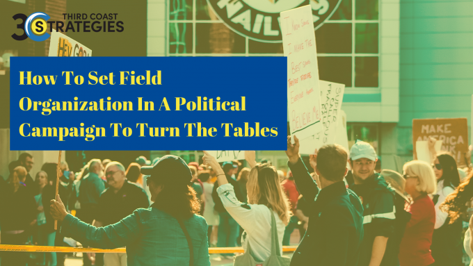 How To Set Field Organization In A Political Campaign To Turn The Tables