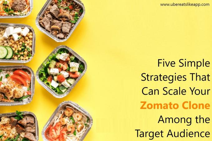 Five Simple Strategies That Can Scale Your Zomato Clone Among the Target Audience