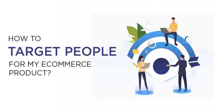 How to Target People for my Ecommerce Product? – A Guide