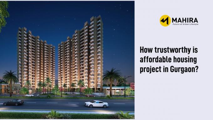 How trustworthy is affordable housing project in Gurgaon?  