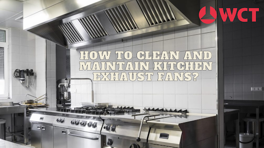 How to Clean and Maintain Kitchen Exhaust Fans?