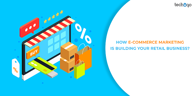 How E-Commerce Marketing Is Building Your Retail Business?